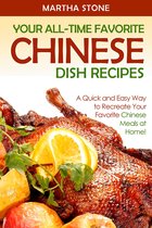 Chinese Cooking Recipes - Your All-Time Favorite Chinese Dish Recipes: A Quick and Easy Way to Recreate Your Favorite Chinese Meals at Home!
