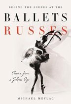Behind the Scenes at the Ballets Russes Stories from a Silver Age