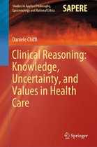 Studies in Applied Philosophy, Epistemology and Rational Ethics 58 - Clinical Reasoning: Knowledge, Uncertainty, and Values in Health Care