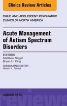 The Clinics: Internal Medicine Volume 23-1 - Acute Management of Autism Spectrum Disorders, An Issue of Child and Adolescent Psychiatric Clinics of North America