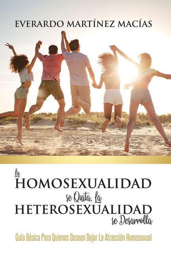 La Homosexualidad se Quita, la Heterosexualidad se Desarroll ... - cover