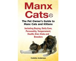 Manx Cats, The Pet Owner’s Guide to Manx Cats and Kittens, Including Buying, Daily Care, Personality, Temperament, Health, Diet, Clubs and Breeders