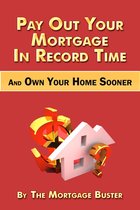 Pay Out Your Mortgage In Record Time And Own Your Home Sooner