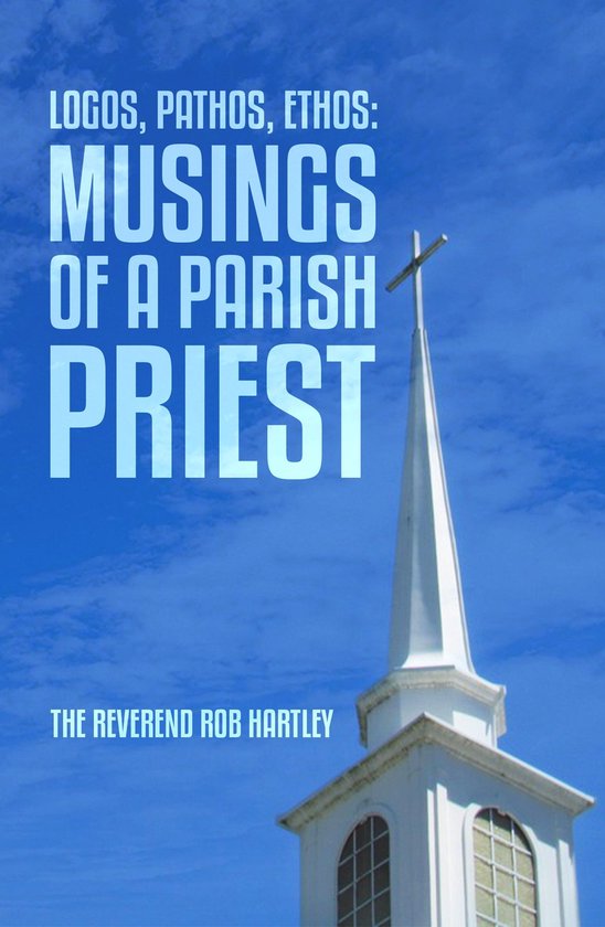Logos, Pathos, Ethos: Musings of a Parish Priest