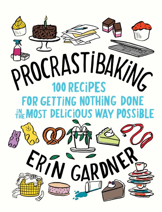 Procrastibaking: 100 Recipes for Getting Nothing Done in the ... - cover