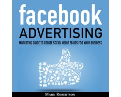 Facebook Advertising: Marketing Guide To Create Social Media Fb Ads For Your Business; How To Build Your Ppc Strategy And Optimize Your Sponsored Advertisement Campaign Selling Cost
