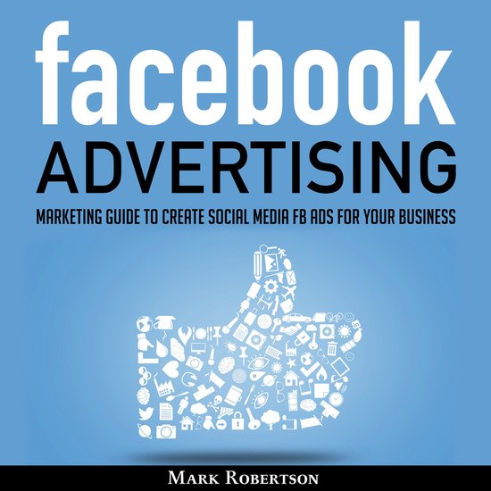 Facebook Advertising: Marketing Guide To Create Social Media ... - cover