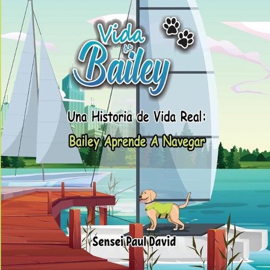 Vida de Bailey: Spanish- Vida de Bailey Una Historia de Vida Real