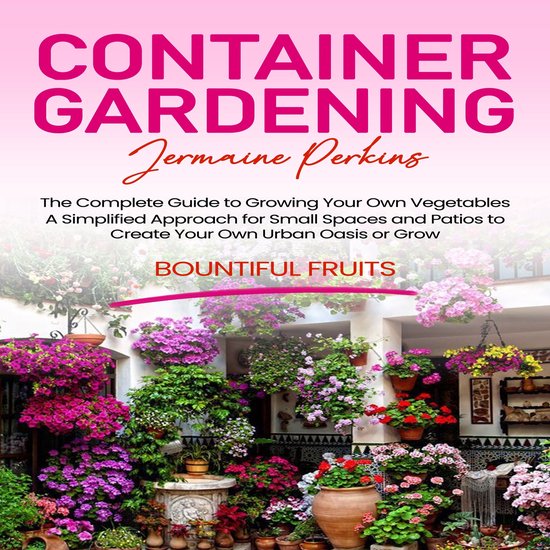Container Gardening: The Complete Guide to Growing Your Own  ... - cover
