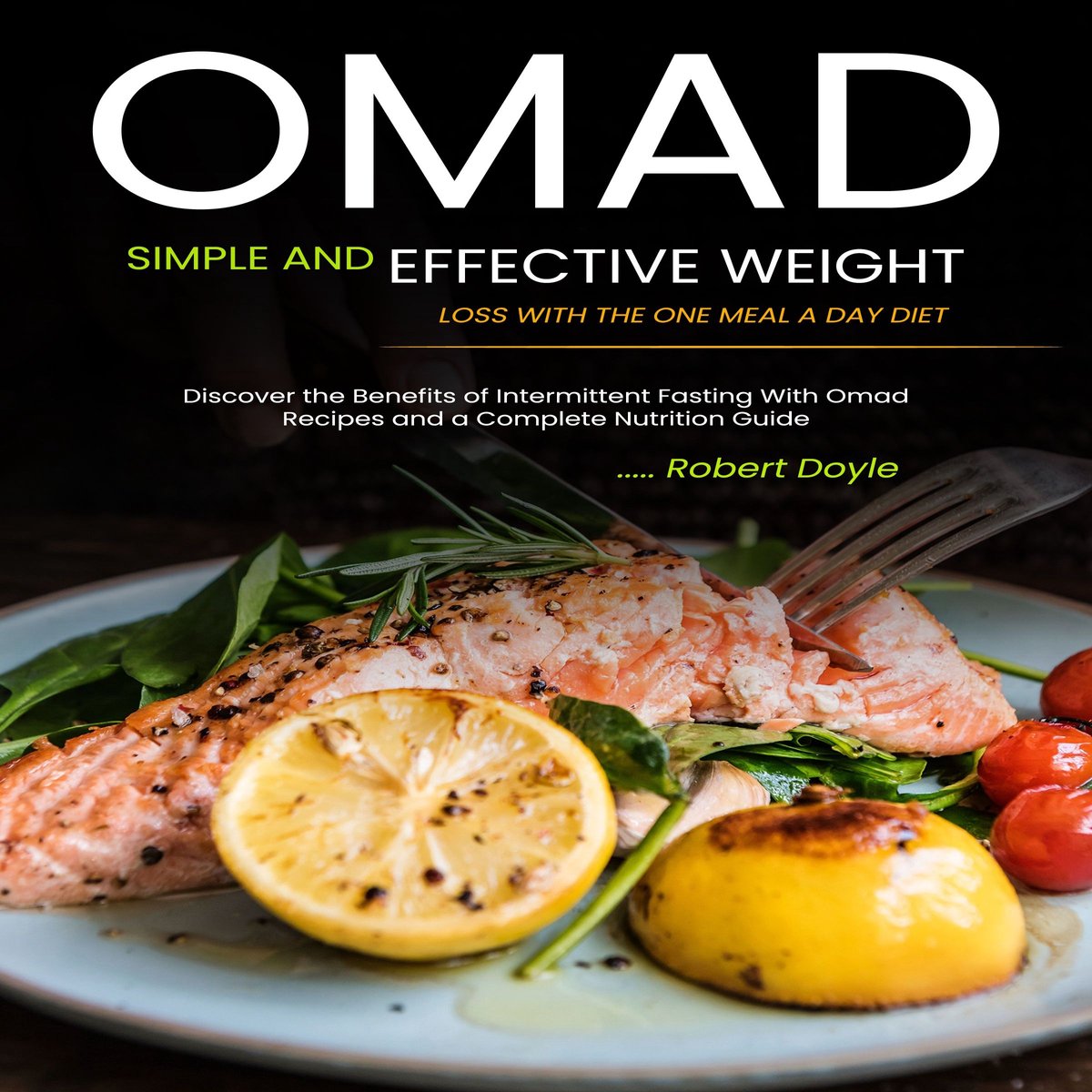 Omslag van Omad: Simple and Effective Weight Loss with the One Meal a Day Diet (Discover the Benefits of Intermittent Fasting With Omad Recipes and a Complete Nutrition Guide)