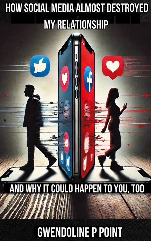 How Social Media Almost Destroyed My Relationship - and Why  ... - cover