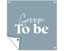 Tuin poster Quotes - Spreuken - 'Groom to be' - Trouwen - 200x200 cm - Tuindoek