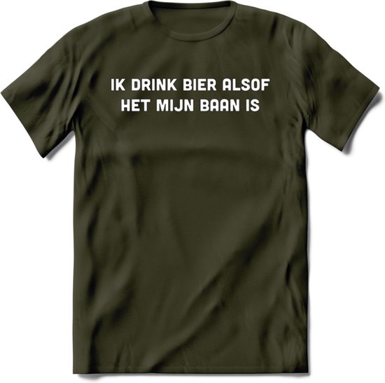 Ik drink bier alsof het mijn baan is T-Shirt | Unisex Kleding | Dames - Heren Feest shirt | Drank | Grappig Verjaardag Cadeau tekst | - Leger Groen - XL