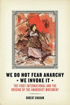 We Do Not Fear Anarchy-We Invoke It