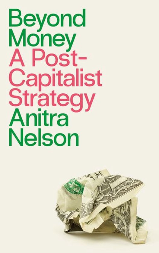 Boek "Beyond Money A Post-Capitalist Strategy" van Anitra Nelson, met een verfrommeld dollarbiljet.