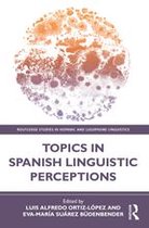 Routledge Studies in Hispanic and Lusophone Linguistics - Topics in Spanish Linguistic Perceptions