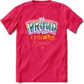 Be Proud Of Who You Are | Pride T-Shirt | Grappig LHBTIQ+ / LGBTQ / Gay / Homo / Lesbi Cadeau Shirt | Dames - Heren - Unisex | Tshirt Kleding Kado | - Roze - XL