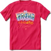 Be Proud Of Who You Are | Pride T-Shirt | Grappig LHBTIQ+ / LGBTQ / Gay / Homo / Lesbi Cadeau Shirt | Dames - Heren - Unisex | Tshirt Kleding Kado | - Roze - S