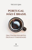 PORTUGAL NÃO É BRASIL - Uma Viagem por muitas Delícias e Curiosidades