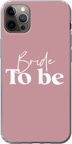 Geschikt voor iPhone 12 Pro Max hoesje - Trouwen - Quotes - 'Bride to be' - Spreuken - Siliconen Telefoonhoesje