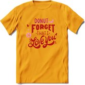 Donut Forget That I Love You - Valentijn T-Shirt | Grappig Valentijnsdag Cadeautje voor Hem en Haar | Dames - Heren - Unisex | Kleding Cadeau | - Geel - XL