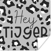 Poster Quotes - Hey tijger - Spreuken - 50x50 cm
