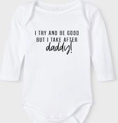 Baby Rompertje met tekst 'I try to be good, but i take after daddy' | Lange mouw l | wit zwart | maat 62/68 | cadeau | Kraamcadeau | Kraamkado