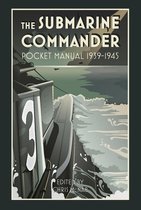 The Pocket Manual Series - The Submarine Commander Pocket Manual 1939–1945