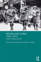 Routledge Studies in the Modern History of Asia - Britain and China, 1840-1970