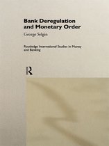 Routledge International Studies in Money and Banking - Bank Deregulation & Monetary Order