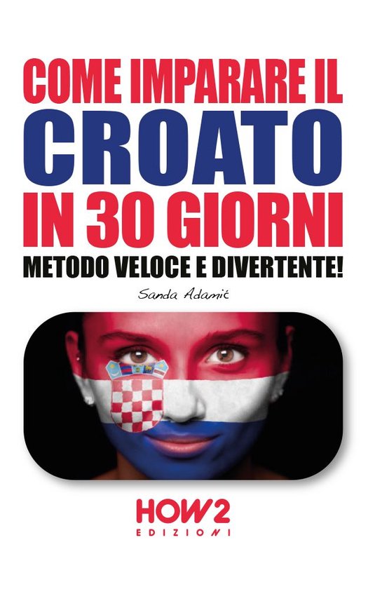 COME IMPARARE IL CROATO IN 30 GIORNI (ebook), Sanda Adamić 9788893054812 Boeken COME IMPARARE IL CROATO IN 30 GIORNI (ebook), Sanda Adamić 9788893054812 Boeken