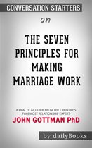The Seven Principles for Making Marriage Work: A Practical Guide from the Country's Foremost Relationship Expert by John Gottman PhD Conversation Starters