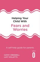 Helping Your Child - Helping Your Child with Fears and Worries 2nd Edition