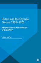 Palgrave Studies in Sport and Politics - Britain and the Olympic Games, 1908-1920