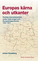 Europas kärna och utkanter : Facklig internationalism under kalla kriget och Europaintegrationen 1947–1972