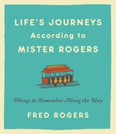 Life's Journeys According to Mister Rogers Revised Things to Remember Along the Way