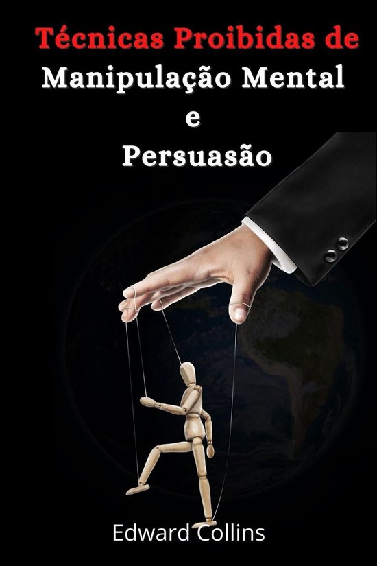 Técnicas Proibidas de Manipulação Mental e Persuasão (ebook), Edward ...