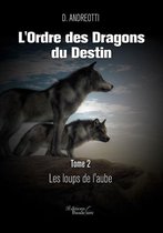 L'Ordre des Dragons du Destin – Tome 2 : Les loups de l'aube