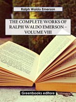 The Complete Works of Ralph Waldo Emerson – Volume VIII