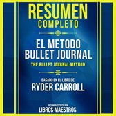 Resumen Completo: El Metodo Bullet Journal (The Bullet Journal Method) - Basado En El Libro De Ryder Carroll