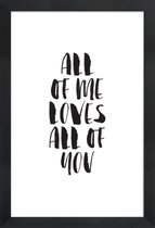 JUNIQE - Poster met houten lijst All Of Me Loves All Of You -13x18