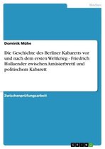 Die Geschichte Des Berliner Kabaretts Vor Und Nach Dem Ersten Weltkrieg - Friedrich Hollaender Zwischen Am�Sierbrettl Und Politischem Kabarett