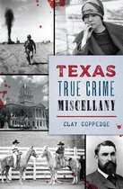 True Crime - Texas True Crime Miscellany