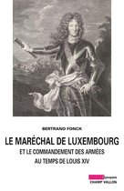 Le Maréchal de Luxembourg et le commandement des armées sous Louis XIV