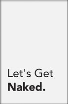 Walljar - Let's Get Naked - Muurdecoratie - Poster met lijst