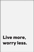 Walljar - Worry Less - Muurdecoratie - Poster met lijst