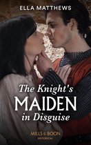 The King's Knights 1 - The Knight's Maiden In Disguise (The King's Knights, Book 1) (Mills & Boon Historical)