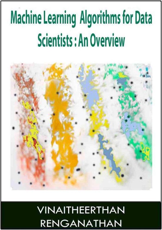 Machine Learning Algorithms for Data Scientists: An Overview (ebook ...