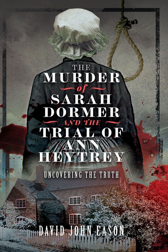 The Murder of Sarah Dormer and the Trial of Ann Heytrey - cover