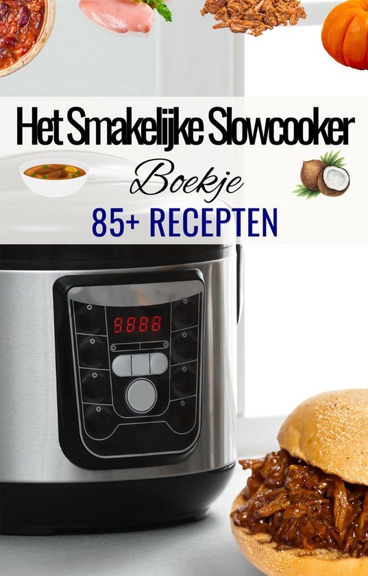 'Het Smakelijke Slowcooker Boekje' - Slowcooker kookboek - Slowcooker gerechten - Slowcooker recepten - Kookboek slowcooker - 85+ recepten